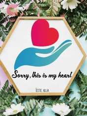 Sorry, this is my heart