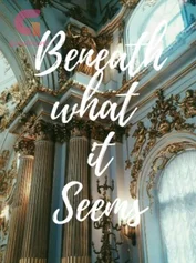 Beneath What it Seems