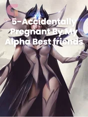 5-Accidentally Pregnant By My Alpha Best friends