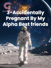 3-Accidentally Pregnant By My Alpha Best friends