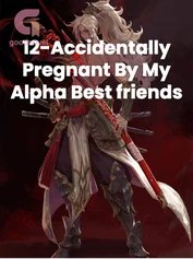 12-Accidentally Pregnant By My Alpha Best friends