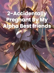 2-Accidentally Pregnant By My Alpha Best friends